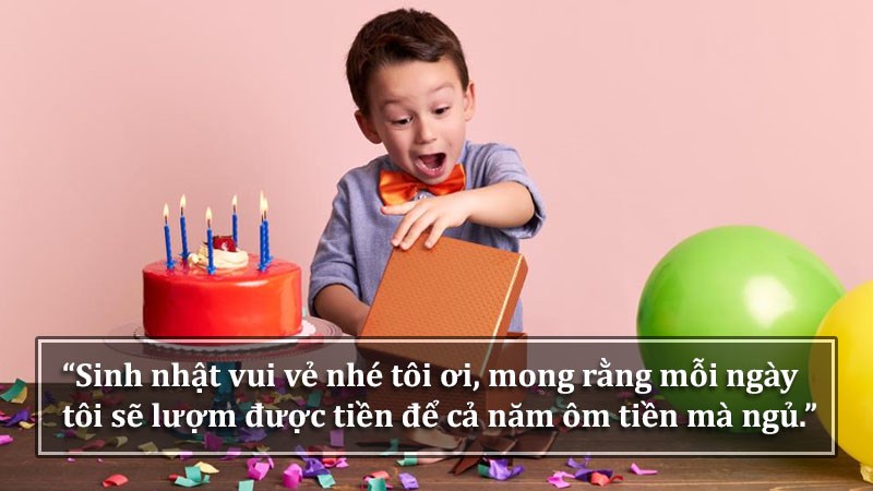 Sinh nhật vui vẻ nhé tôi ơi! Mong rằng mỗi ngày tôi sẽ lượm được tiền để cả năm ôm tiền mà ngủ. Sinh nhật vui vẻ nhé tôi ơi! Mong rằng mỗi ngày tôi sẽ lượm được tiền để cả năm ôm tiền mà ngủ.