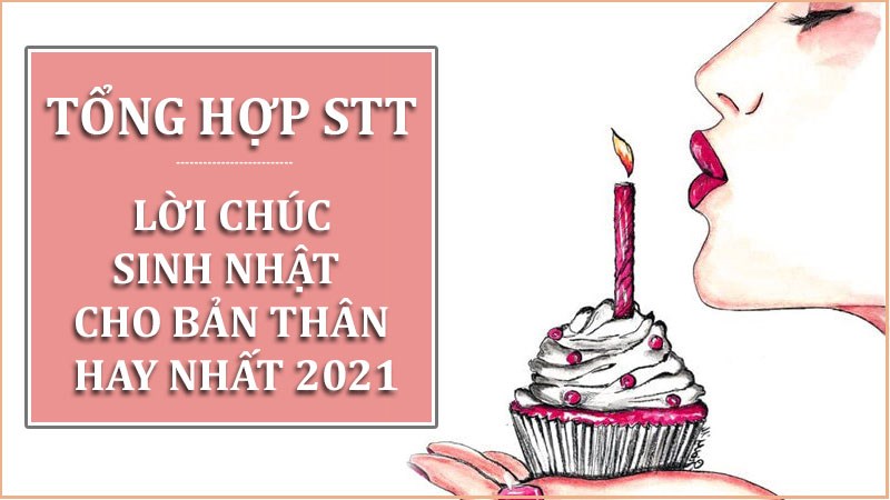 Tổng hợp Stt, lời chúc mừng sinh nhật cho bản thân hay nhất 2021 Tổng hợp Stt, lời chúc mừng sinh nhật cho bản thân hay nhất 2021