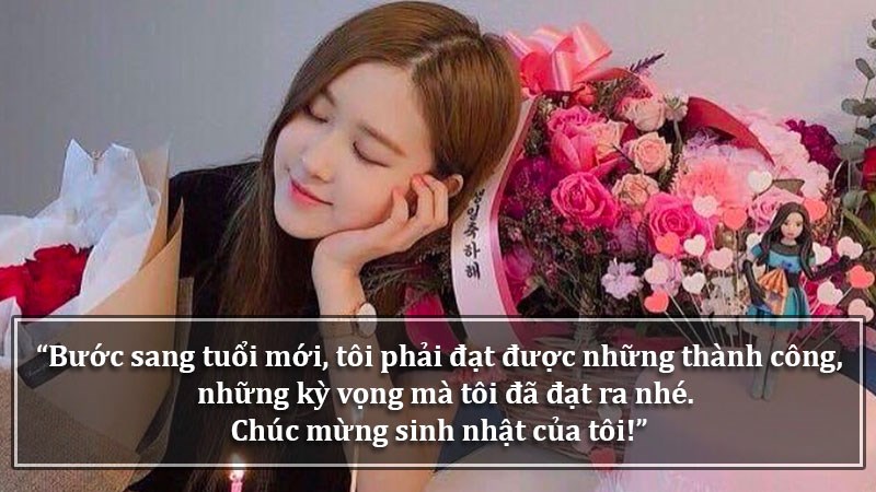 Bước sang tuổi mới, tôi phải đạt được những thành công, kỳ vọng mà tôi đã đạt ra nhé. Chúc mừng sinh nhật của tôi! Bước sang tuổi mới, tôi phải đạt được những thành công, kỳ vọng mà tôi đã đạt ra nhé. Chúc mừng sinh nhật của tôi!