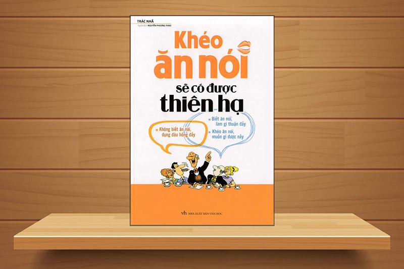 Khéo ăn nói sẽ có được thiên hạ Khéo ăn nói sẽ có được thiên hạ