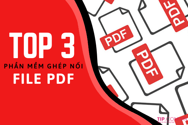 Top 3 phàn mềm ghép nối file PDF miễn phí