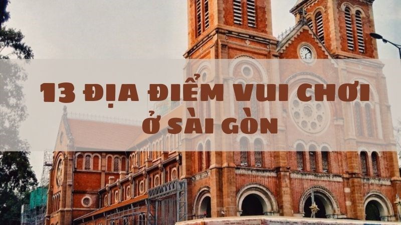 Top 13 địa điểm vui chơi ở Sài Gòn không thể bỏ qua Top 13 địa điểm vui chơi ở Sài Gòn không thể bỏ qua