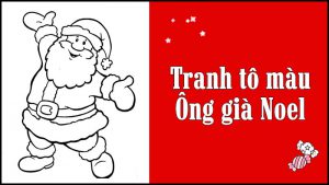 100+ Tranh tô màu Ông già noel, chủ đề mùa giáng sinh cho bé tập tô