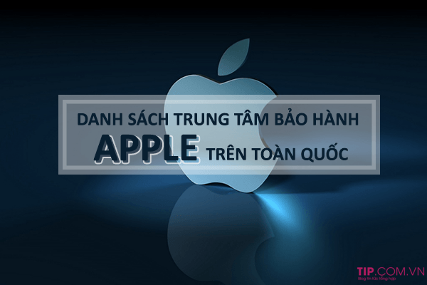 Địa chỉ các trung tâm bảo hành Apple trên toàn quốc