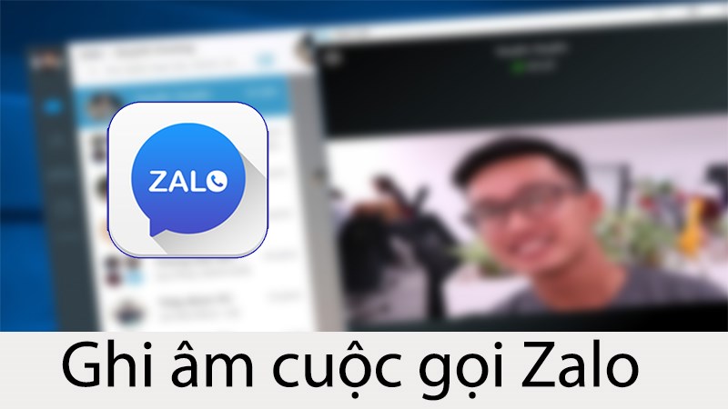 Cách ghi âm cuộc gọi Zalo trên máy tính Cách ghi âm cuộc gọi Zalo trên máy tính