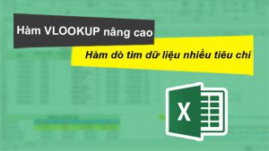 Cách sử dụng hàm VLOOKUP nâng cao trong Excel có bài tập kèm lời giải.