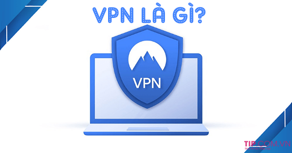 vpn-la-gi-1 VPN là gì? Ưu và nhược điểm của VPN