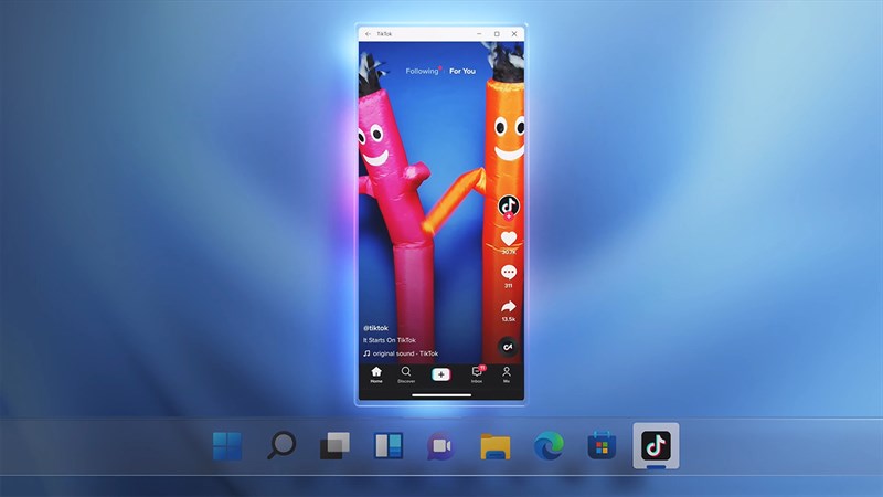 Windows 11 có thể chạy cả TikTok Windows 11 có thể chạy cả TikTok