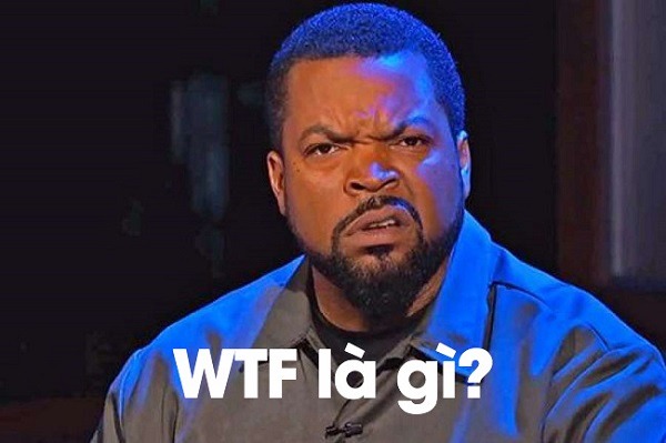 wtf-la-gi-1 WTF là gì? Ý nghĩa của cụm từ WTF bạn cần biết