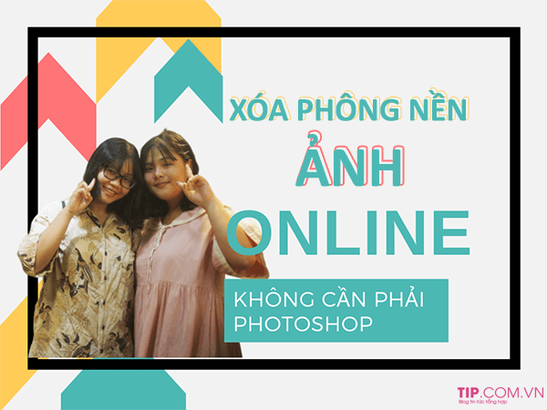 Hướng dẫn cách xóa phông nền ảnh online nhanh chóng