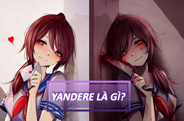 Yandere là gì? Thuật ngữ Yandere Anime nghĩa là gì?