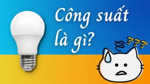Công suất là gì? Công thức tính công suất cơ, công suất điện chính xác nhất