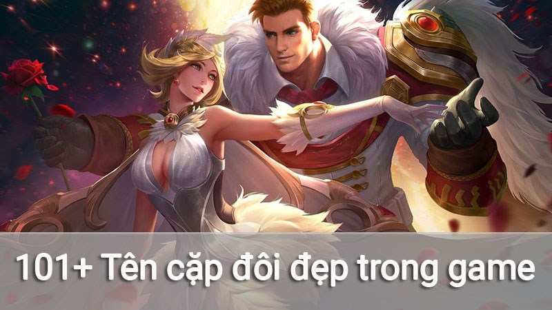 101+ Tên cặp đôi đẹp trong game | Tên hay cho cặp đôi độc nhất 101+ Tên cặp đôi đẹp trong game | Tên hay cho cặp đôi độc nhất