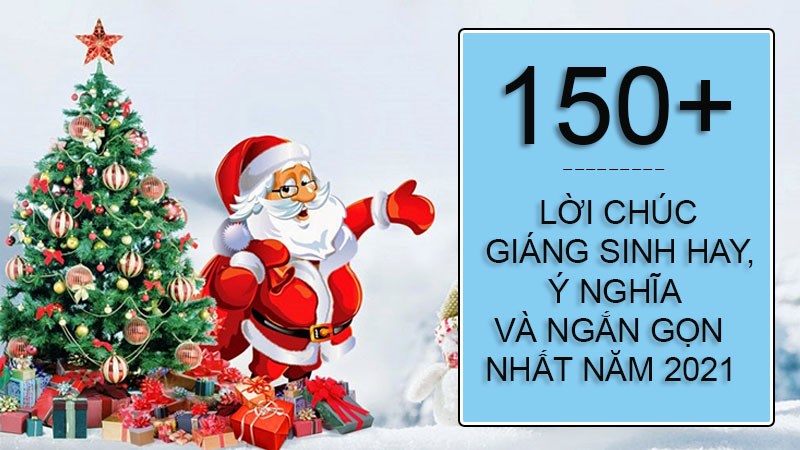 150+ lời chúc Giáng sinh hay, ngắn gọn và ý nghĩa nhất 2021 150+ lời chúc Giáng sinh hay, ngắn gọn và ý nghĩa nhất 2021