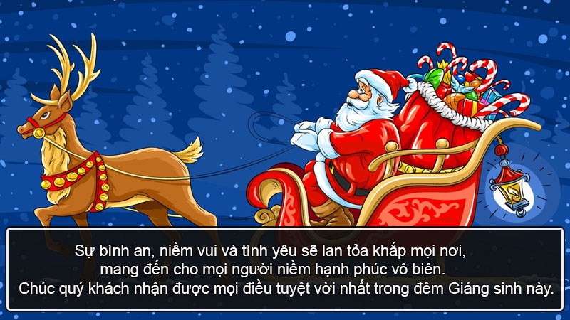 Sự bình an, niềm vui và tình yêu sẽ lan tỏa khắp mọi nơi, mang đến cho mọi người niềm hạnh phúc vô biên. Chúc quý khách nhận được mọi điều tuyệt vời nhất trong đêm Giáng sinh này. Sự bình an, niềm vui và tình yêu sẽ lan tỏa khắp mọi nơi, mang đến cho mọi người niềm hạnh phúc vô biên. Chúc quý khách nhận được mọi điều tuyệt vời nhất trong đêm Giáng sinh này.