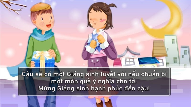 Cậu sẽ có một Giáng sinh tuyệt vời nếu chuẩn bị một món quà ý nghĩa cho tớ. Mừng Giáng sinh hạnh phúc đến cậu! Cậu sẽ có một Giáng sinh tuyệt vời nếu chuẩn bị một món quà ý nghĩa cho tớ. Mừng Giáng sinh hạnh phúc đến cậu!