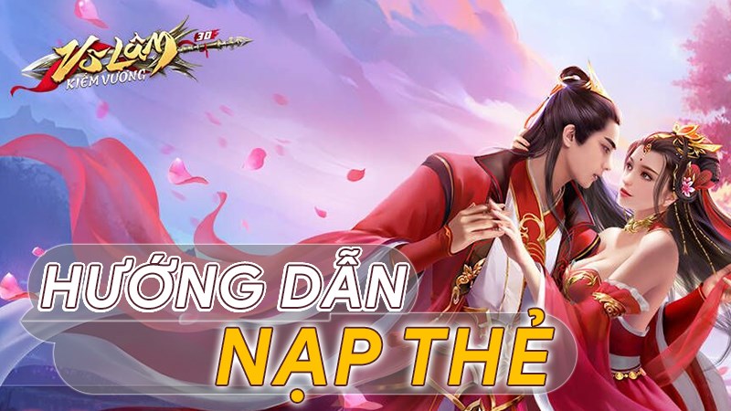 Nạp Võ Lâm Kiếm Vương 3D an toàn, nhanh chóng Nạp Võ Lâm Kiếm Vương 3D an toàn, nhanh chóng