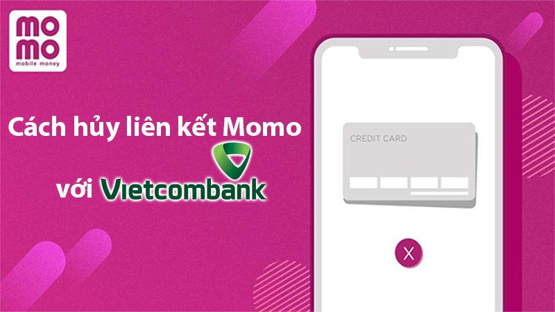 Cách hủy liên kết MoMo với ngân hàng Vietcombank. Cách hủy liên kết MoMo với ngân hàng Vietcombank.