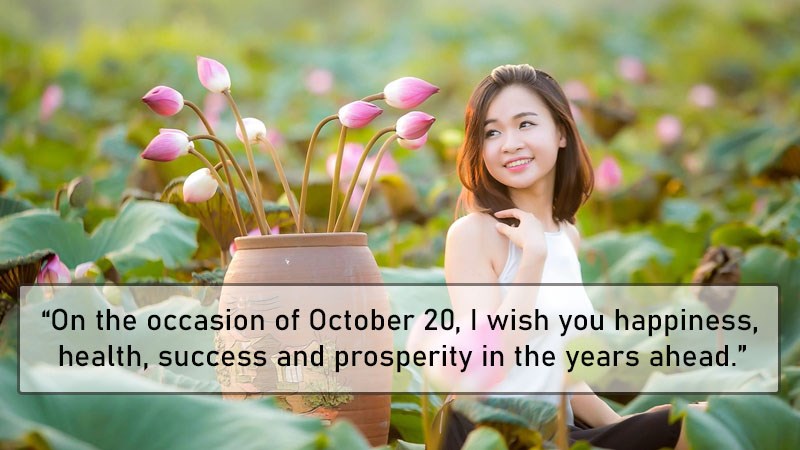 On the occasion of October 20, I wish you happiness, health, success and prosperity in the years ahead. On the occasion of October 20, I wish you happiness, health, success and prosperity in the years ahead.