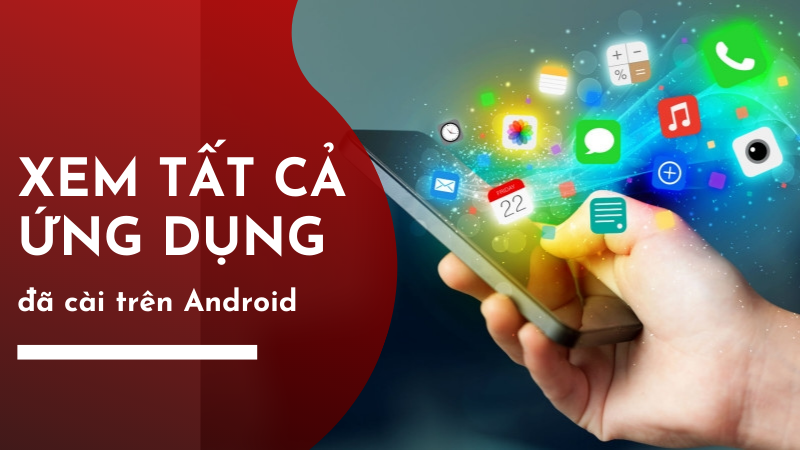 Cách xem các ứng dụng đã cài đặt trên Android Cách xem các ứng dụng đã cài đặt trên Android