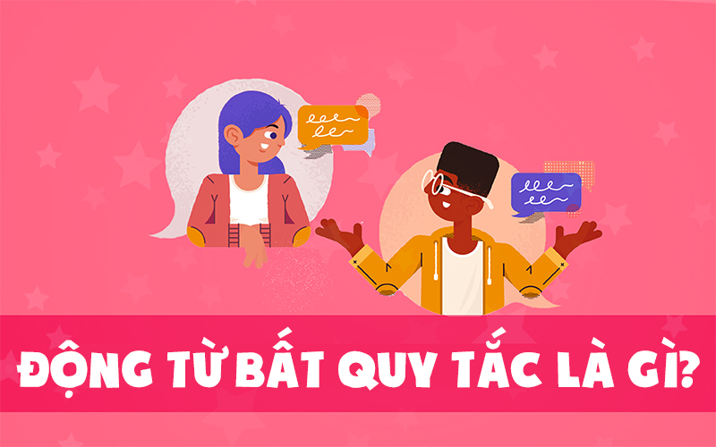 Động từ không thêm -ed là động từ bất quy tắc