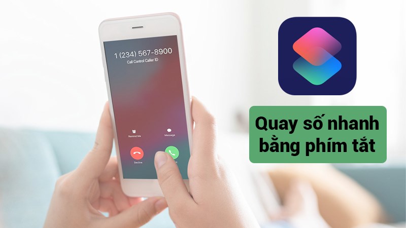 Cách cài đặt quay số nhanh trên iPhone bằng Phím tắt cực dễ Cách cài đặt quay số nhanh trên iPhone bằng Phím tắt cực dễ