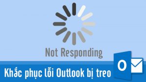 Cách khắc phục lỗi outlook bị treo, Outlook not responding đơn giản, chi tiết