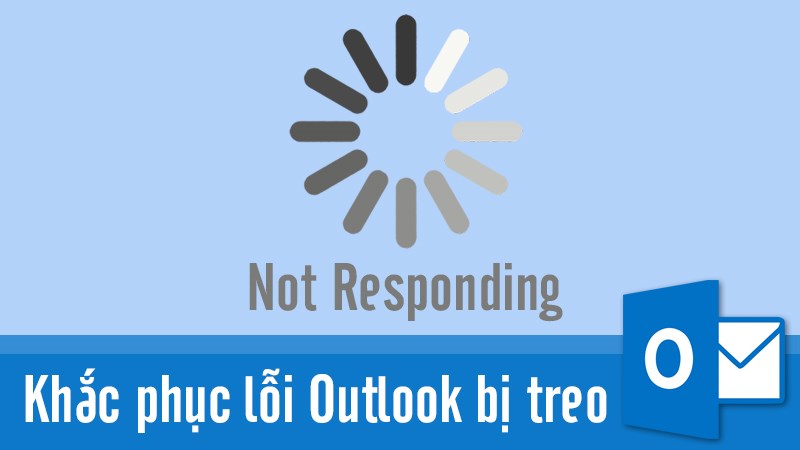 Cách khắc phục lỗi outlook bị treo, Outlook not responding đơn giản, chi tiết Cách khắc phục lỗi outlook bị treo, Outlook not responding đơn giản, chi tiết