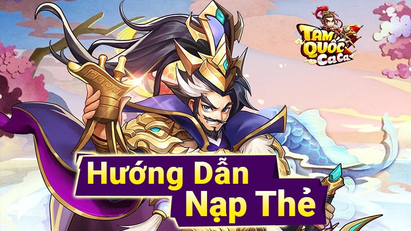 Cách nạp Tam Quốc Ca Ca đơn giản Cách nạp Tam Quốc Ca Ca đơn giản