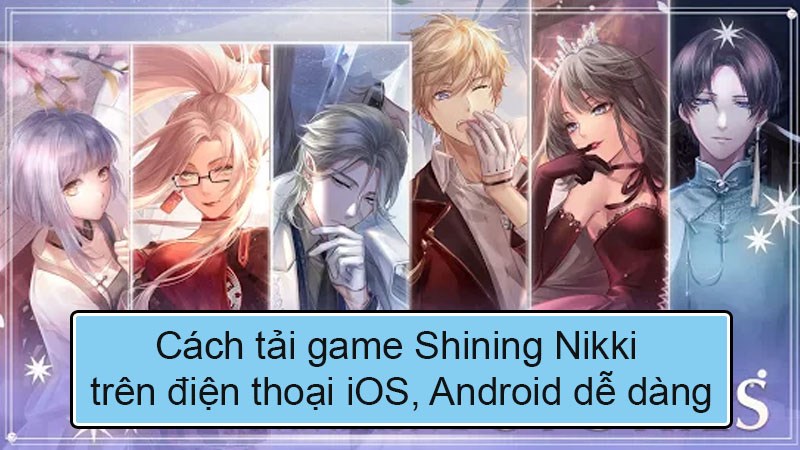 Cách tải game Shining Nikki trên điện thoại iOS, Android dễ dàng Cách tải game Shining Nikki trên điện thoại iOS, Android dễ dàng