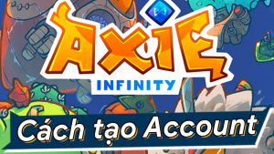 Cách tạo tài khoản game Axie Infinity