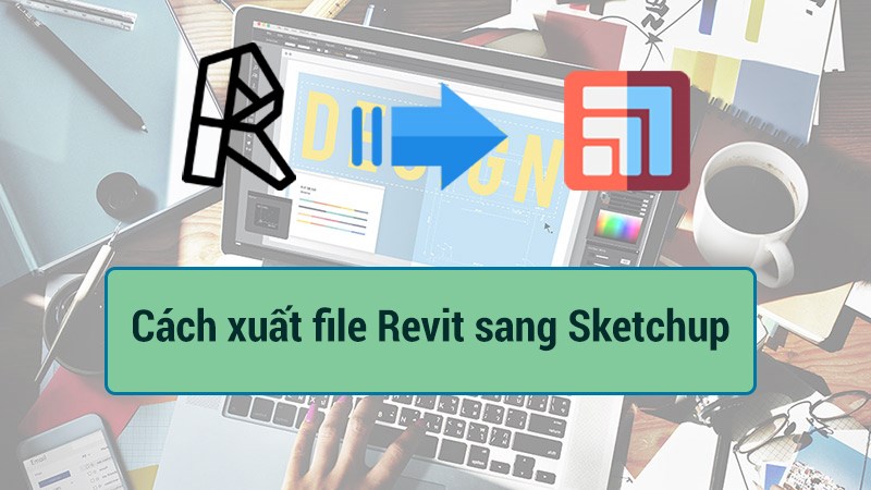 Cách xuất file Revit sang Sketchup không bị lỗi - Video hướng dẫn Cách xuất file Revit sang Sketchup không bị lỗi - Video hướng dẫn