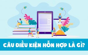 Sự kết hợp của các câu điều kiện với nhau gọi là câu điều kiện hỗn hợp