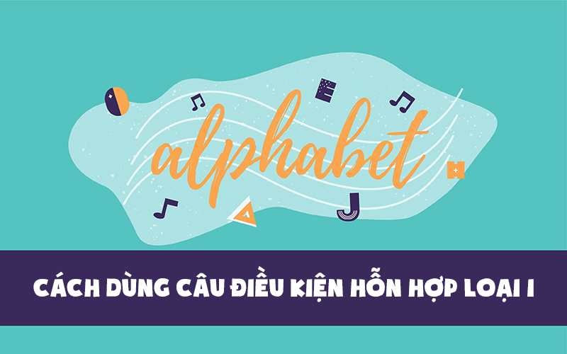 cau-dieu-kien-hon-hop-trong-tieng-anh-cau-truc-cach-dung-3-800x500-1 Giả thiết không có thật ở quá khứ và kết quả không có thật ở hiện tại