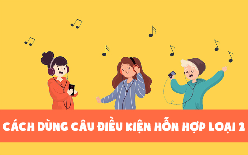 cau-dieu-kien-hon-hop-trong-tieng-anh-cau-truc-cach-dung-5-800x500-1 If mix 2 sử dụng khi muốn đưa ra giả thiết không có thật ở hiện tại
