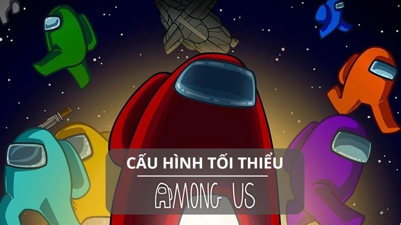 Cấu hình tối thiểu chơi Among Us Cấu hình tối thiểu chơi Among Us