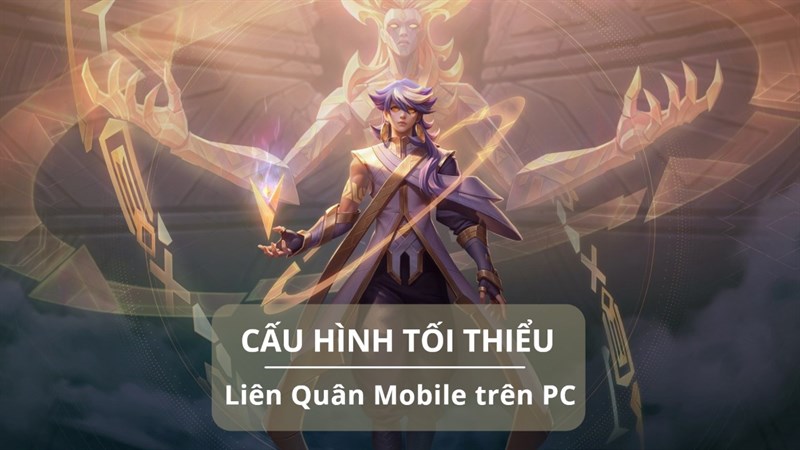 Cấu hình tối thiểu chơi Liên Quân trên PC Cấu hình tối thiểu chơi Liên Quân trên PC