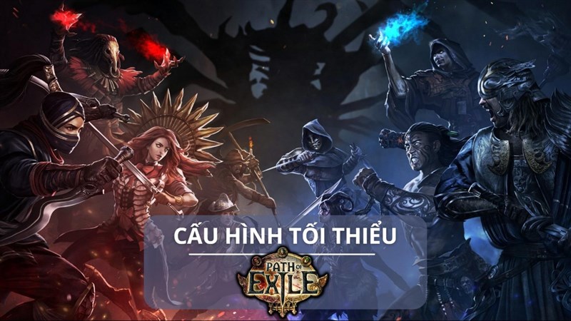 Cấu hình tối thiểu chơi Path of Exile Cấu hình tối thiểu chơi Path of Exile