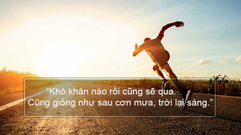Khó khăn nào rồi cũng sẽ qua. Cũng giống như sau cơn mưa, trời lại sáng. Khó khăn nào rồi cũng sẽ qua. Cũng giống như sau cơn mưa, trời lại sáng.