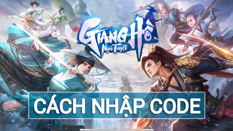 Code Giang Hồ Ngũ Tuyệt mới nhất | Cách nhập code Code Giang Hồ Ngũ Tuyệt mới nhất | Cách nhập code