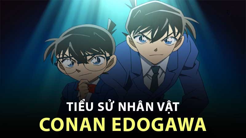 Tiểu sử nhân vật Conan Edogawa Tiểu sử nhân vật Conan Edogawa