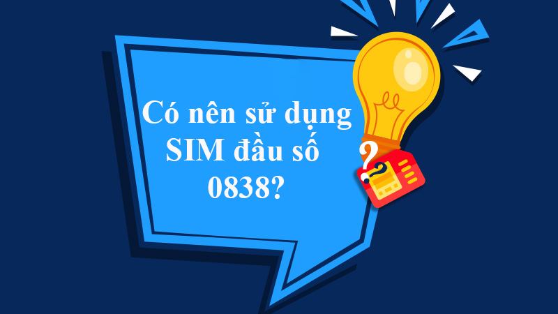 Nên sở hữu SIM đầu số 0838