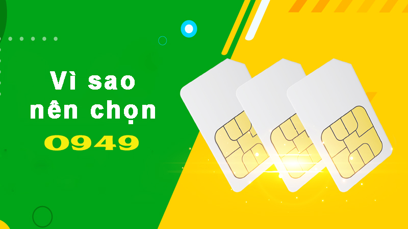 Vì sao nên sở hữu SIM đầu số 0949?