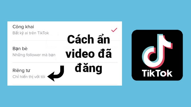 Cách ẩn video đã đăng trên TikTok cực nhanh, đơn giản, chi tiết Cách ẩn video đã đăng trên TikTok cực nhanh, đơn giản, chi tiết