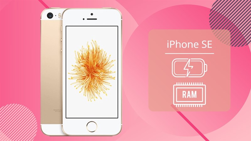 Dung lượng pin và RAM iPhone SE Dung lượng pin và RAM iPhone SE