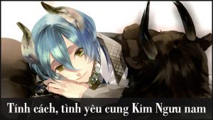 Kim Ngưu nam | Giải mã tính cách, tình yêu cung Kim Ngưu nam