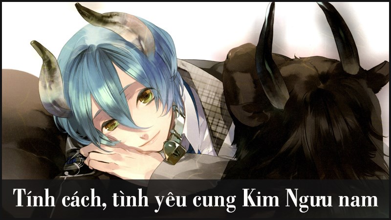 Kim Ngưu nam | Giải mã tính cách, tình yêu cung Kim Ngưu nam Kim Ngưu nam | Giải mã tính cách, tình yêu cung Kim Ngưu nam