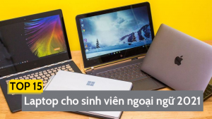 Top 15 laptop cho sinh viên ngoại ngữ tốt nhất 2021