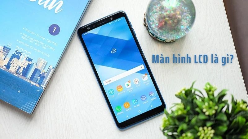 Màn hình LCD hay còn gọi là màn hình tinh thể lỏng