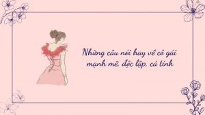Những câu nói hay về cô gái mạnh mẽ, độc lập, cá tính